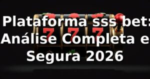 ⭐ Plataforma sss bet: Análise Completa e Segura [2026]